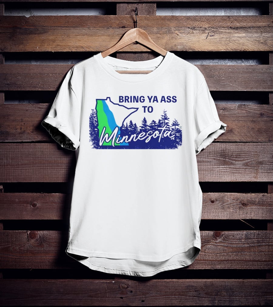 Bring Ya Ass To Minnesota Timberwolves Forest State T-Shirt