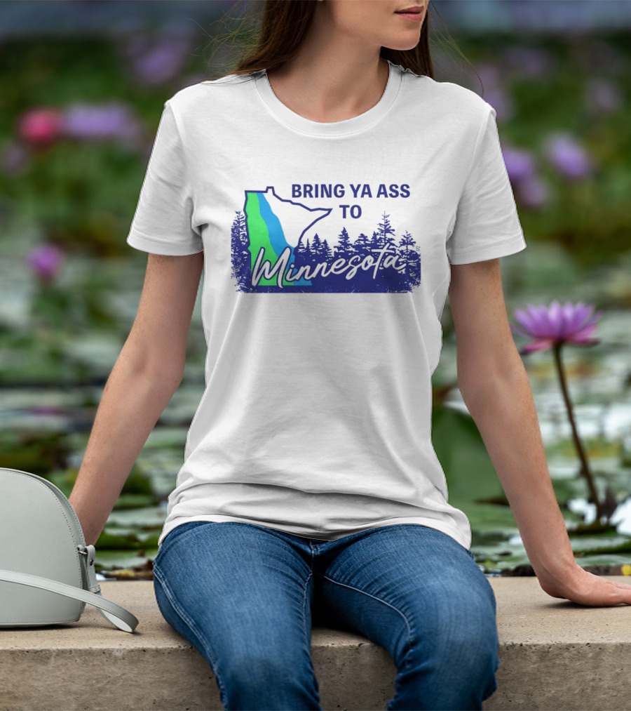 Bring Ya Ass To Minnesota Timberwolves Forest State T-Shirt