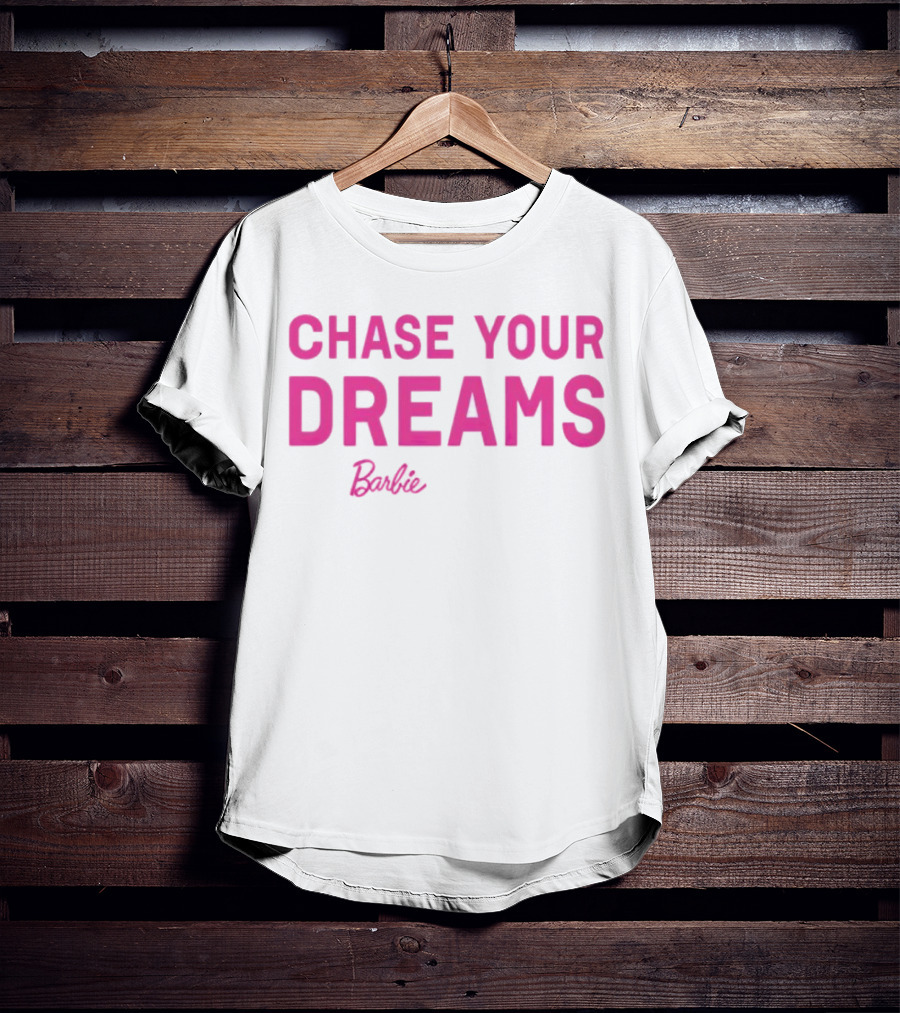 CHASE YOUR DREAMS Barbie T-Shirt
