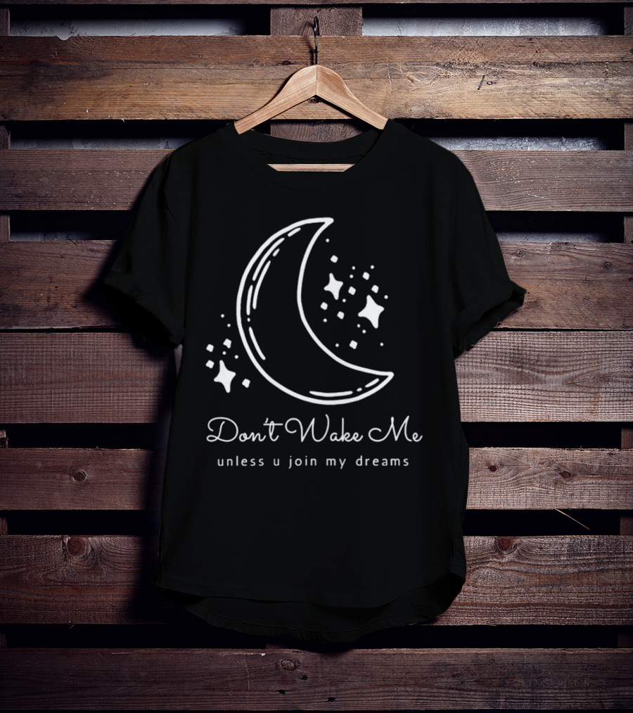 Don't Wake Me Unless U Join My Dreams Moon And Stars T-Shirt
