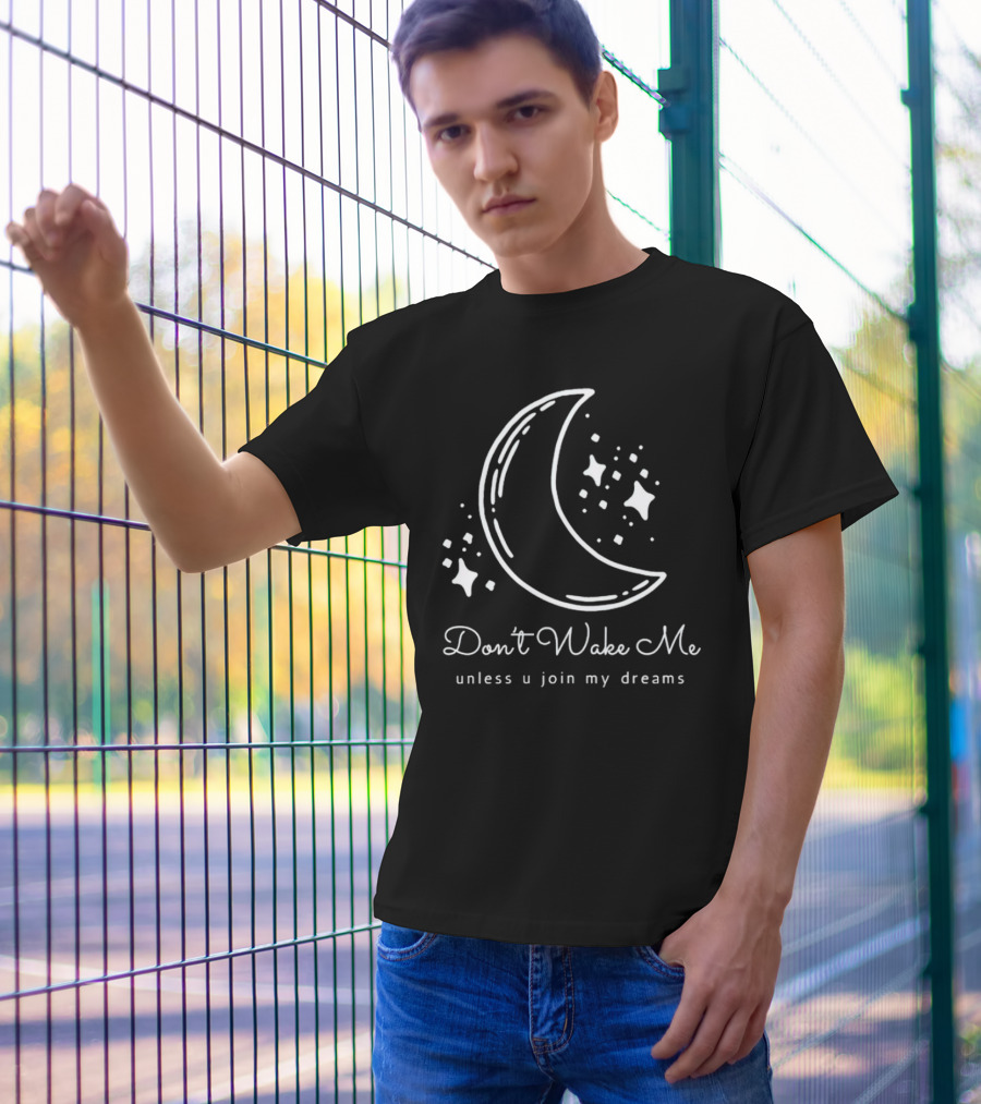 Don't Wake Me Unless U Join My Dreams Moon And Stars T-Shirt