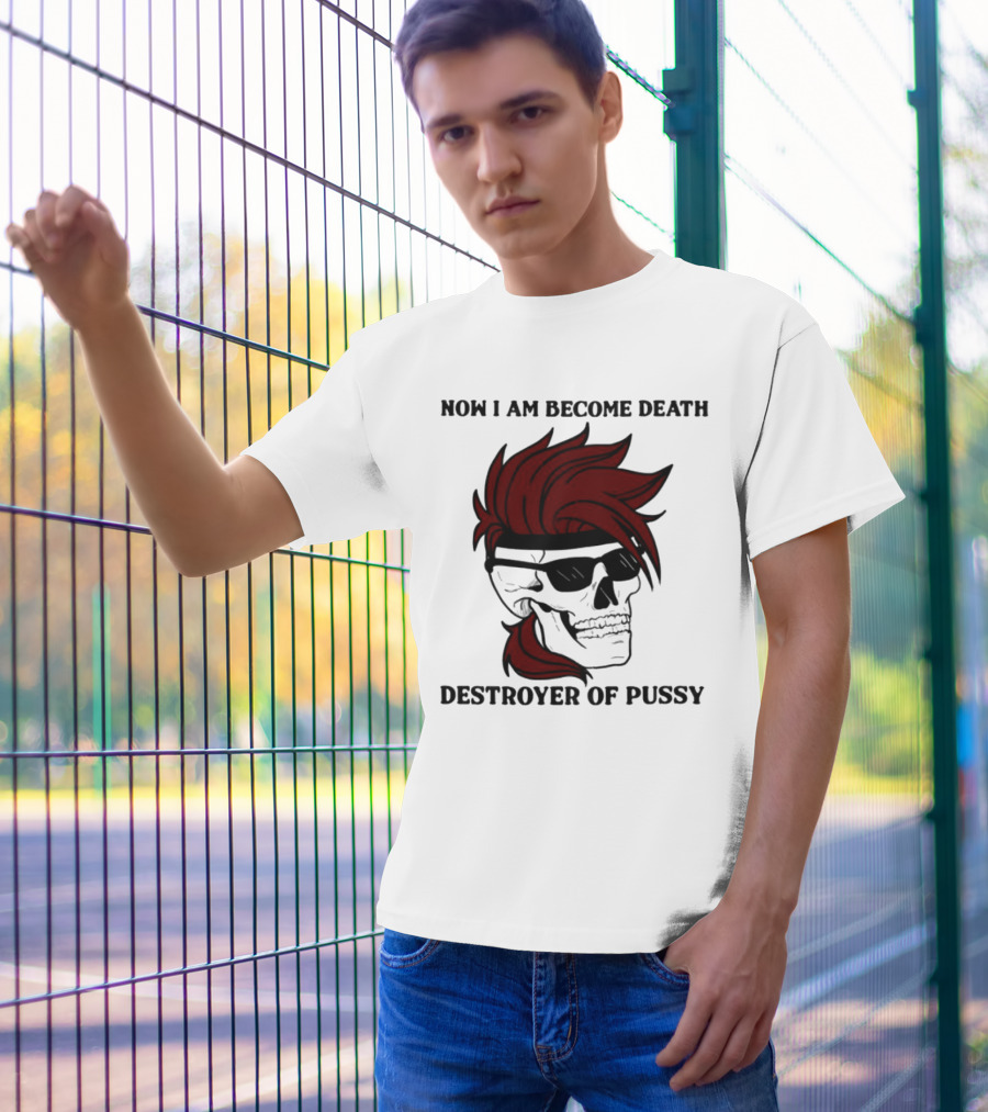 Now I Am Become Death Destroyer Of Pussy Skull With Red Hair And Sunglasses T-Shirt