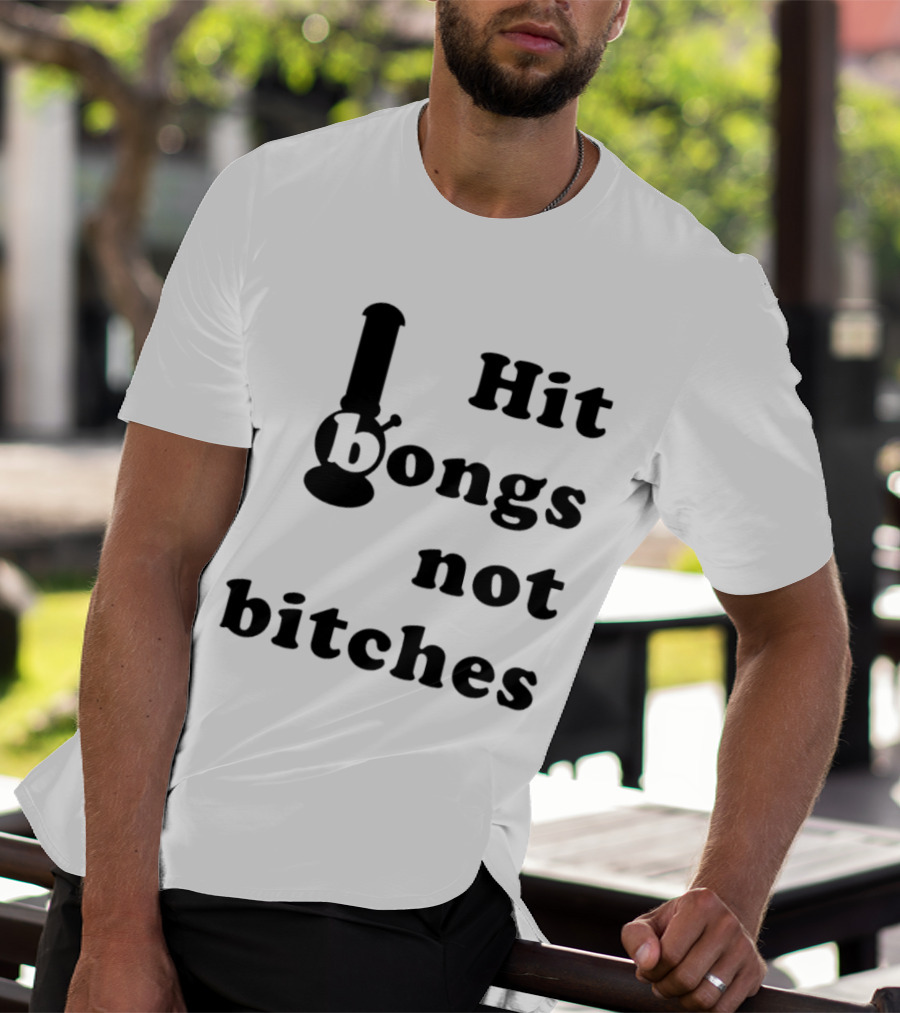 Hit Bongs Not Bitches T-Shirt