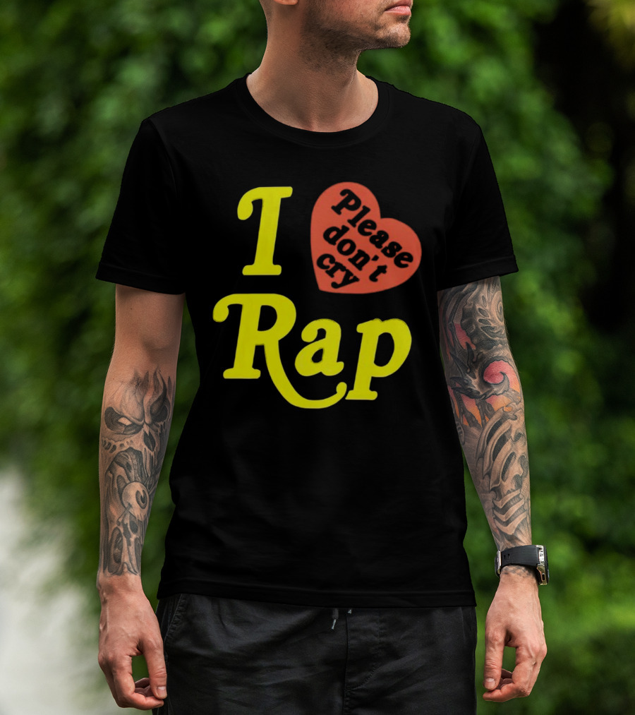 I Love Rap Please Don't Cry T-Shirt