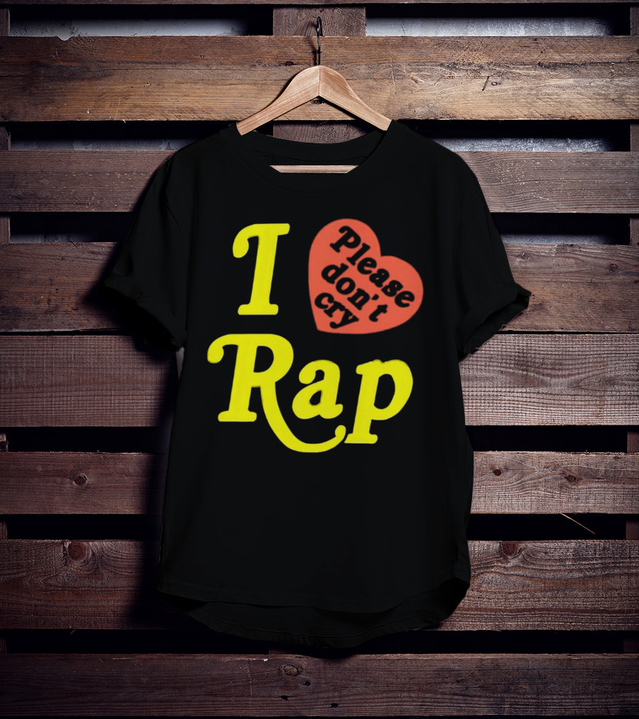 I Love Rap Please Don't Cry T-Shirt