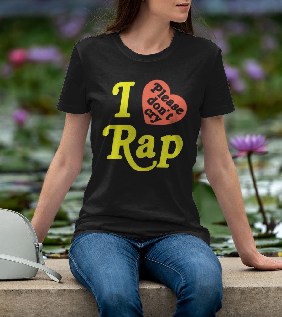 I Love Rap Please Don't Cry T-Shirt