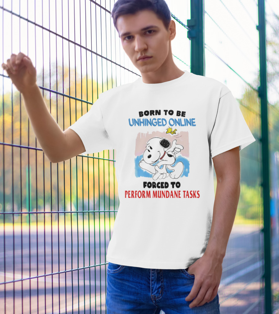 Born To Be Unhinged Online Snoopy Forced To Perform Mundane Tasks T-Shirt