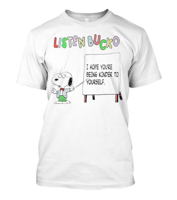 Snoopy Listen Bucko I Hope You're Being Kinder To Yourself T-Shirt
