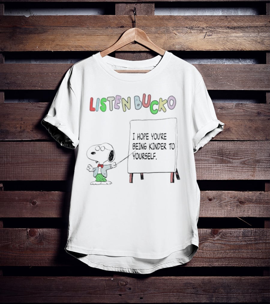 Snoopy Listen Bucko I Hope You're Being Kinder To Yourself T-Shirt