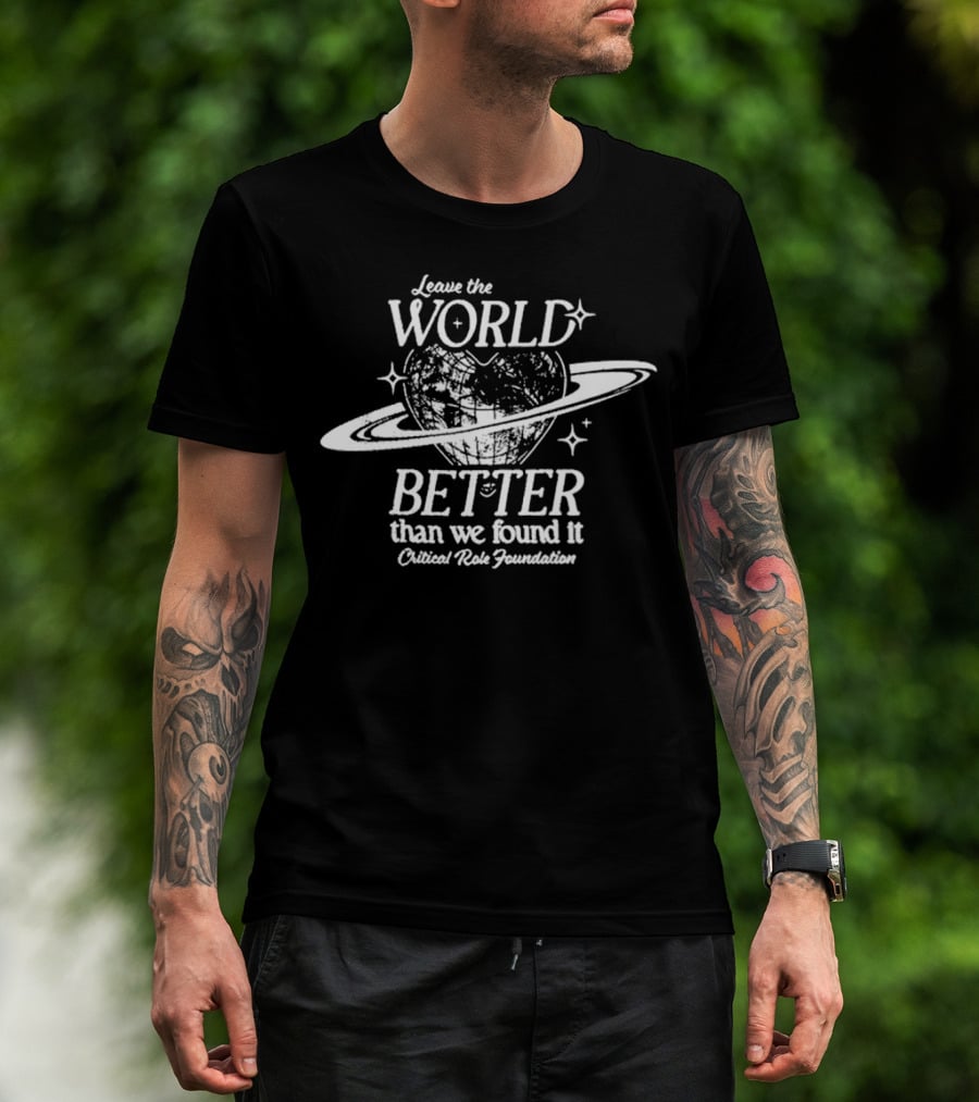 Leave The World Better Than We Found It Critical Role Foundation T-Shirt