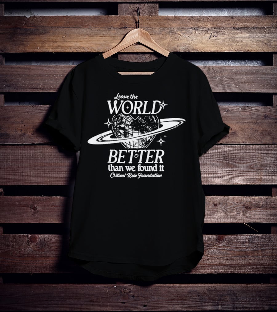 Leave The World Better Than We Found It Critical Role Foundation T-Shirt