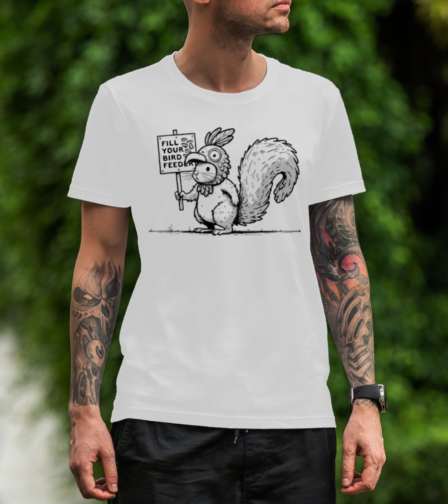 Fill Your Bird Feeder Squirrel Costume Bird Sign T-Shirt
