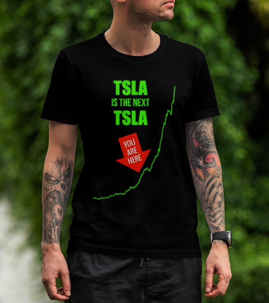 TSLA Is The Next TSLA You Are Here T-Shirt