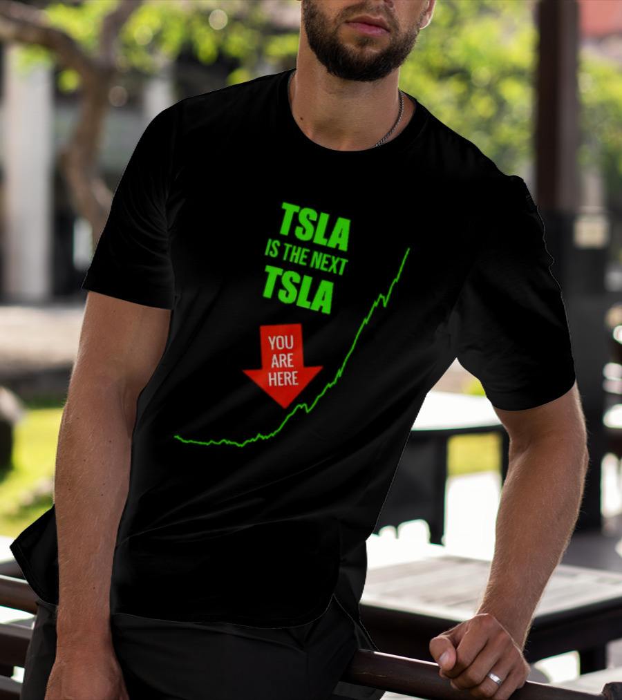 TSLA Is The Next TSLA You Are Here T-Shirt