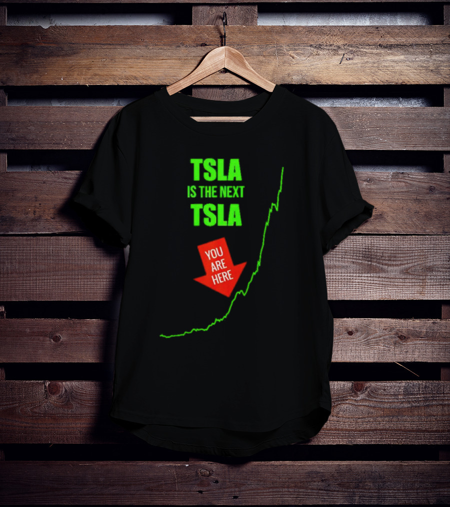 TSLA Is The Next TSLA You Are Here T-Shirt