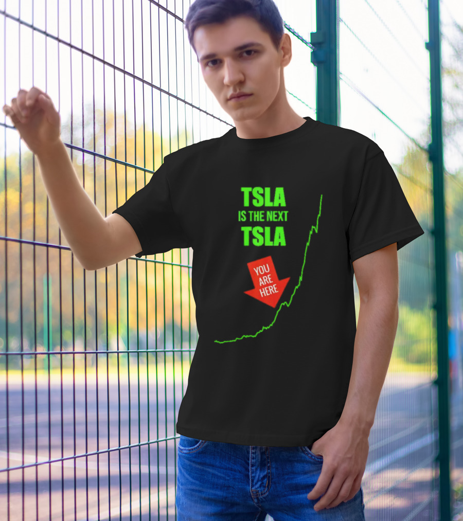 TSLA Is The Next TSLA You Are Here T-Shirt
