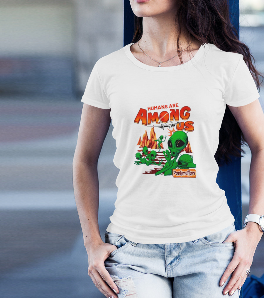 Humans Are Among Us Aliens Pondwiffers T-Shirt