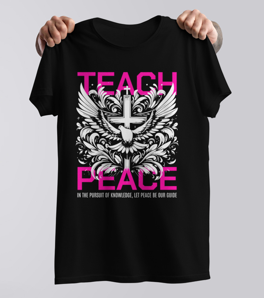 Teach Peace In The Pursuit Of Knowledge Let Peace Be Our Guide T-Shirt