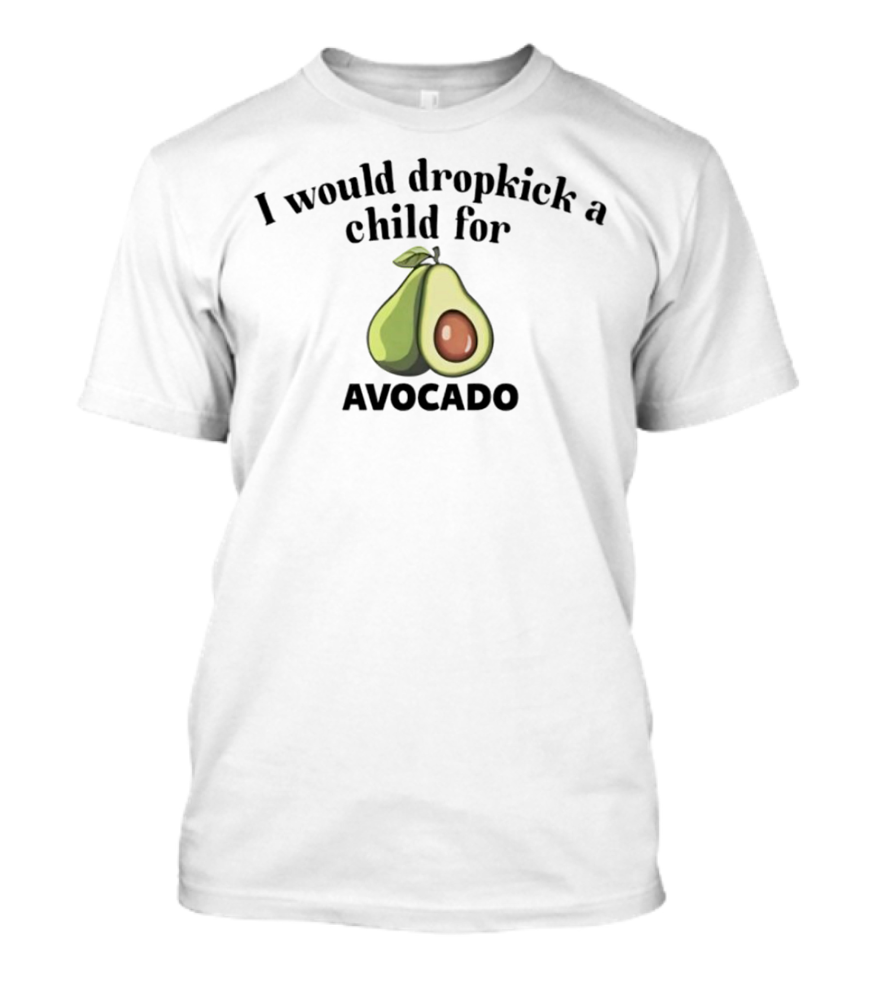 I Would Dropkick A Child For Avocado Half Sliced T-Shirt