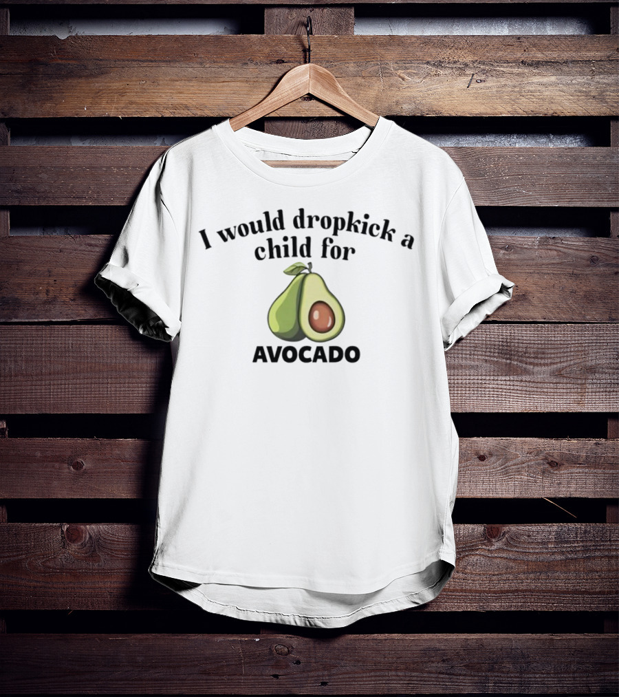I Would Dropkick A Child For Avocado Half Sliced T-Shirt
