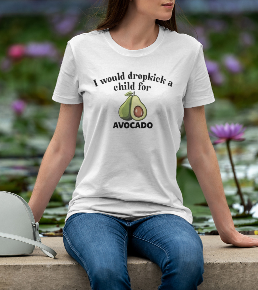 I Would Dropkick A Child For Avocado Half Sliced T-Shirt
