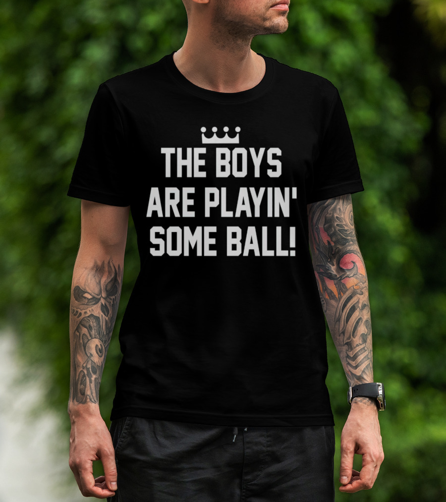 The Boys Are Playin' Some Ball Crown T-Shirt
