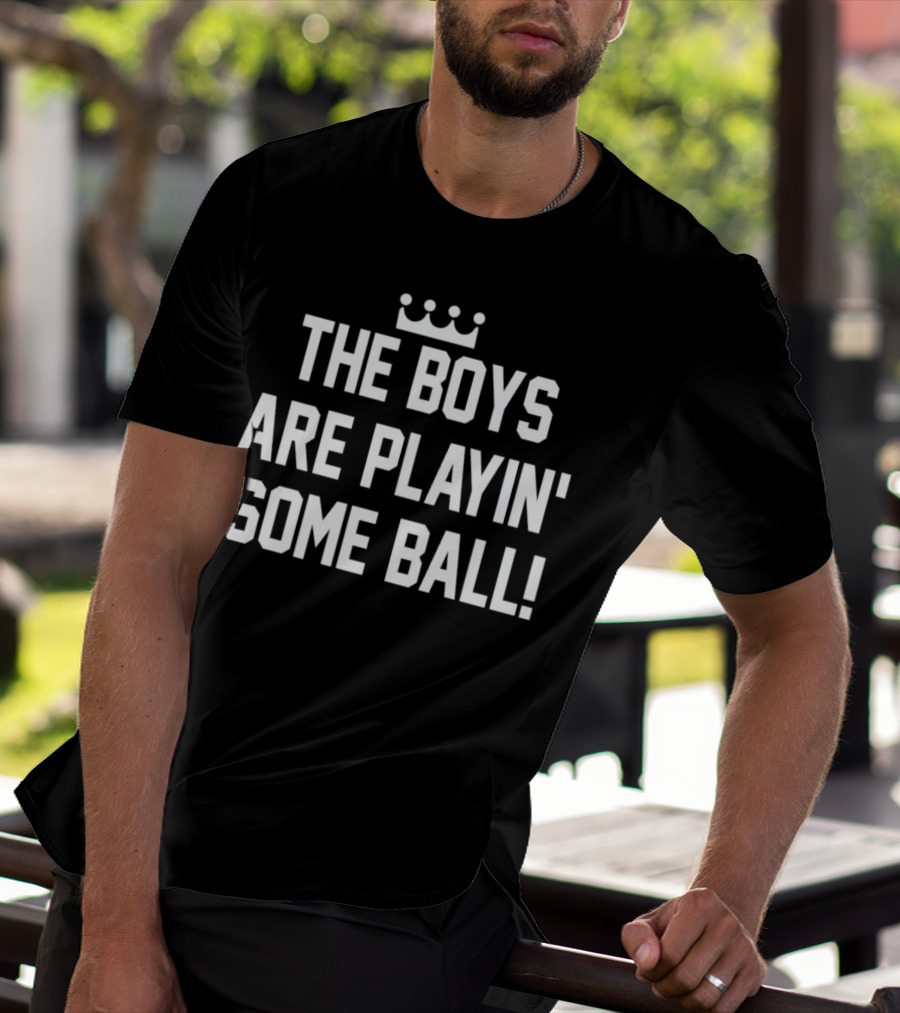 The Boys Are Playin' Some Ball Crown T-Shirt