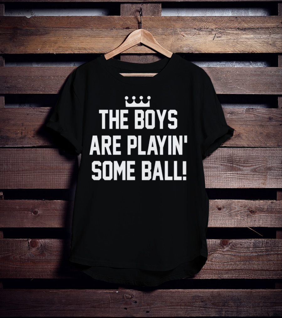The Boys Are Playin' Some Ball Crown T-Shirt