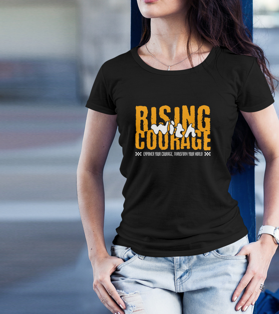 Rising With Courage Empower Your Courage Transform Your World T-Shirt
