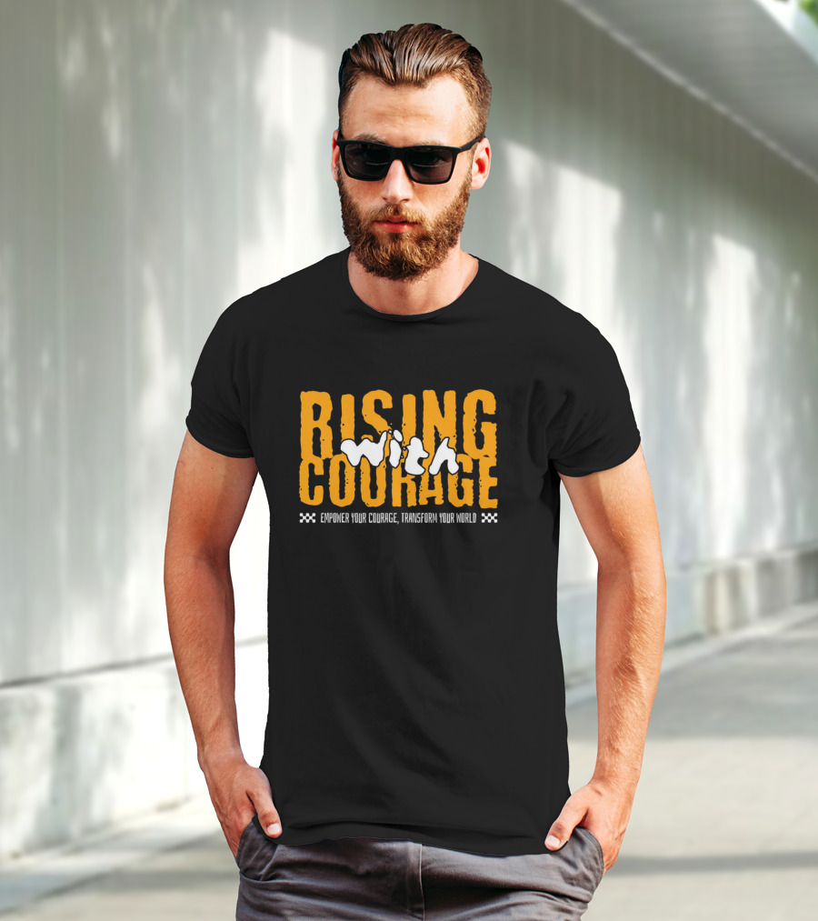 Rising With Courage Empower Your Courage Transform Your World T-Shirt