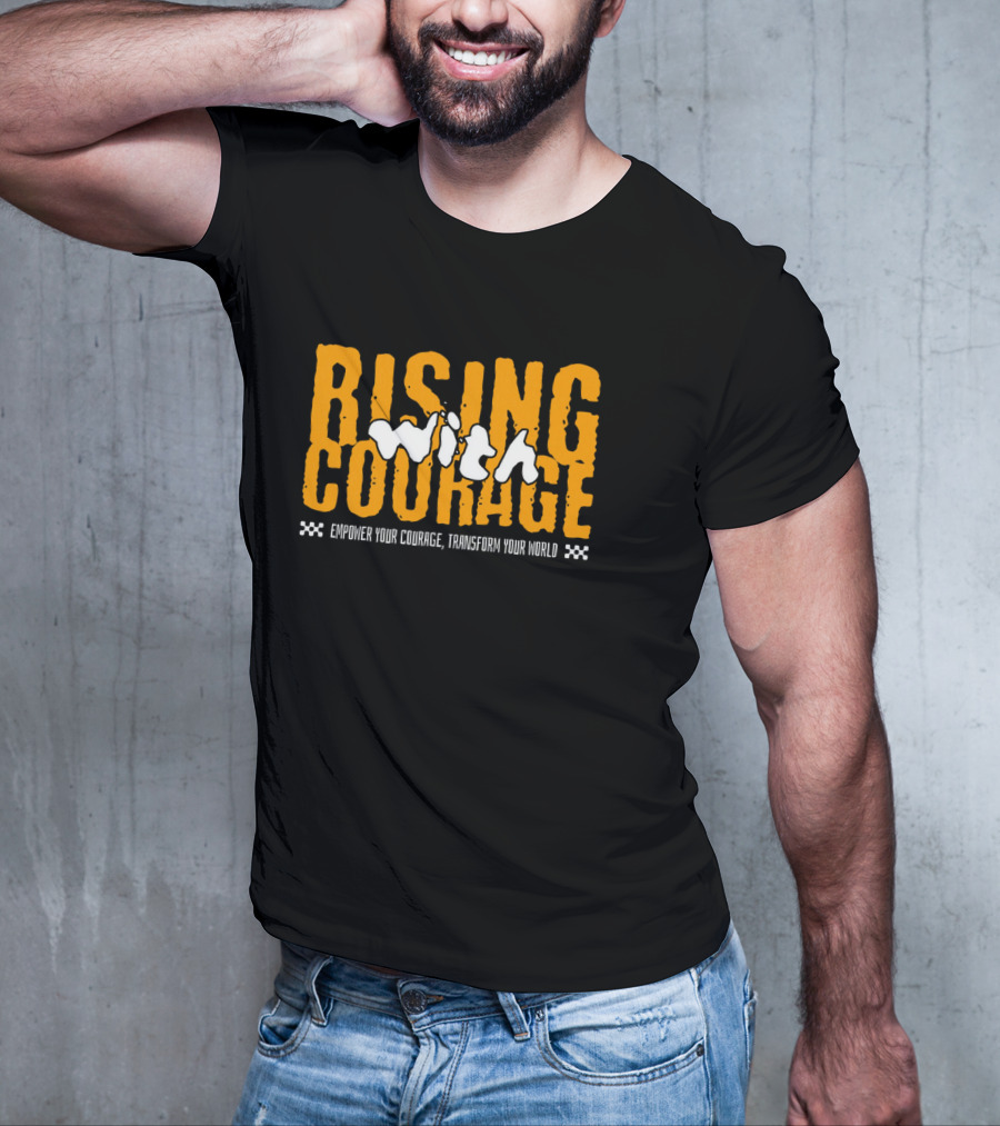Rising With Courage Empower Your Courage Transform Your World T-Shirt
