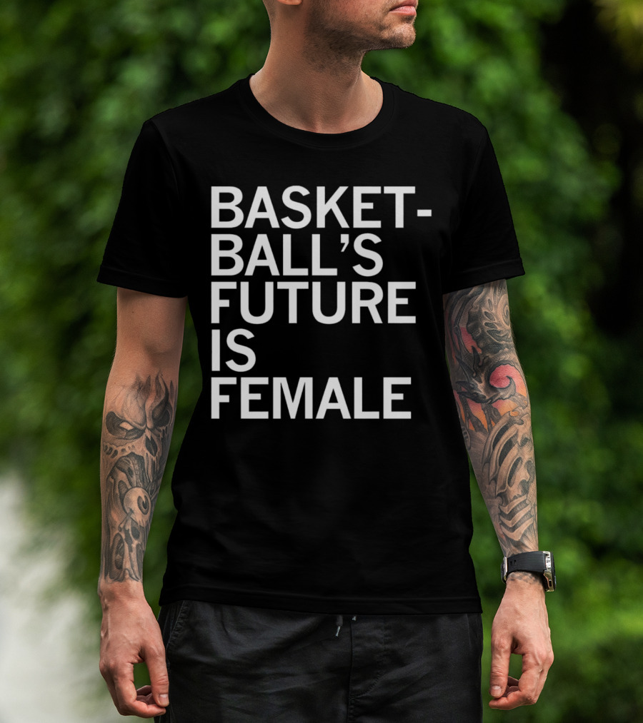 Basketball’s Future Is Female Empowerment Movement T-Shirt