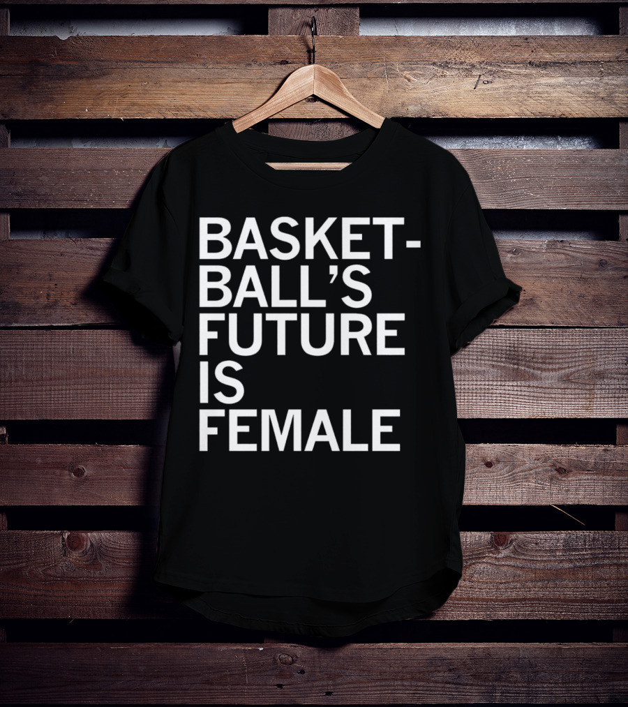 Basketball’s Future Is Female Empowerment Movement T-Shirt