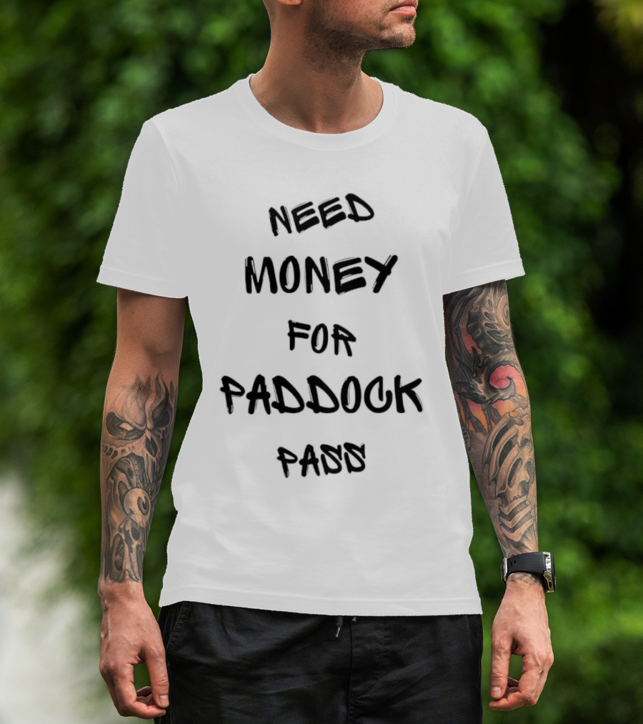 Need Money For Paddock Pass Racing Access Humor T-Shirt