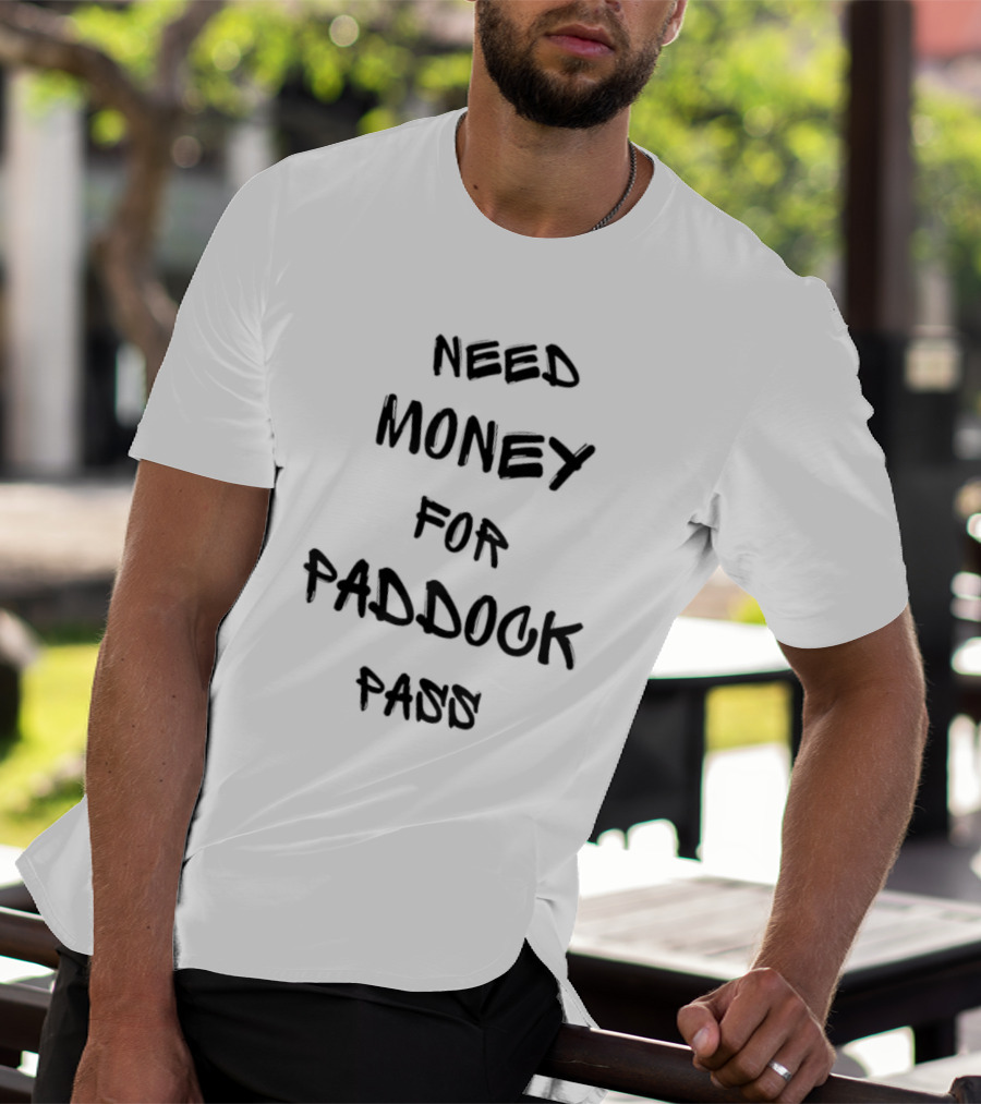 Need Money For Paddock Pass Racing Access Humor T-Shirt