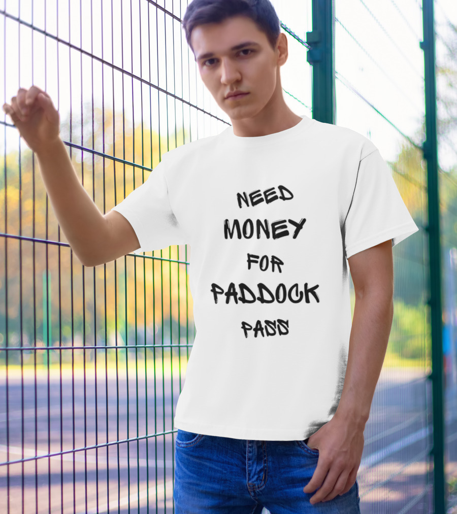 Need Money For Paddock Pass Racing Access Humor T-Shirt