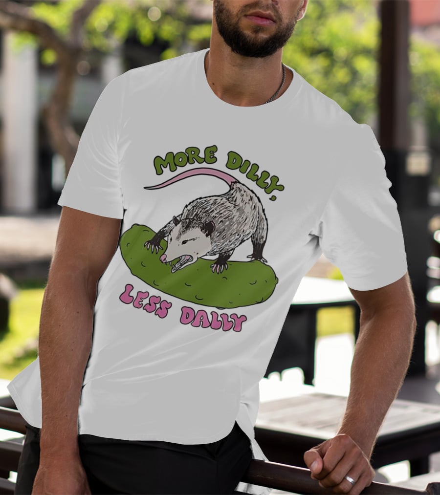 More Dilly Less Dally Opossum With Dill Pickle T-Shirt