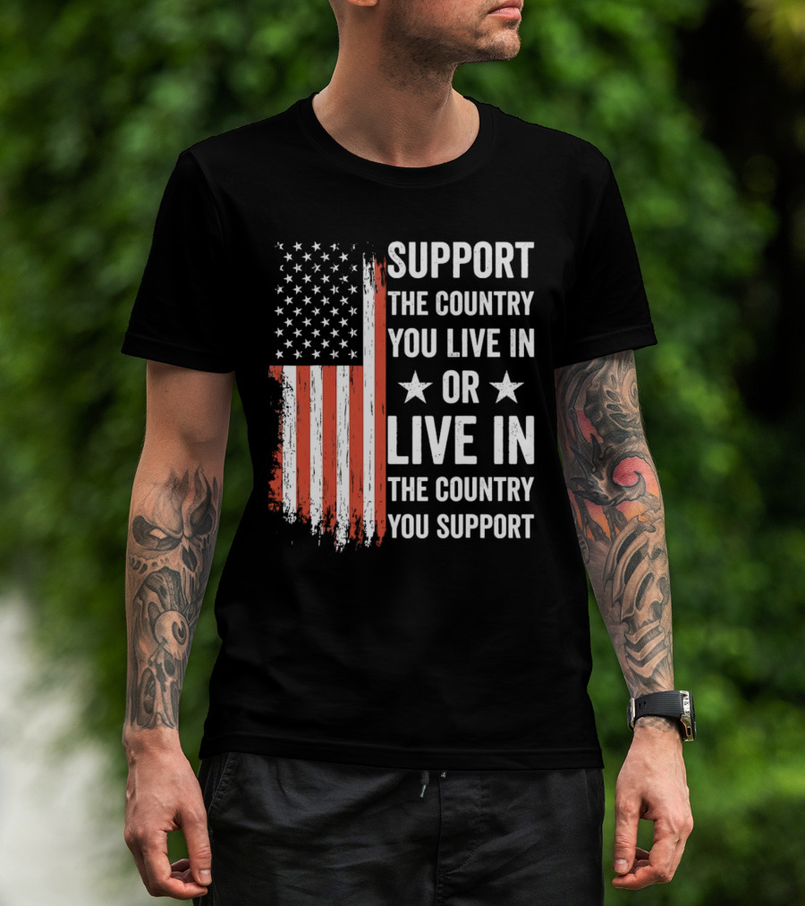Support The Country You Live In Or Live In The Country You Support USA Flag T-Shirt