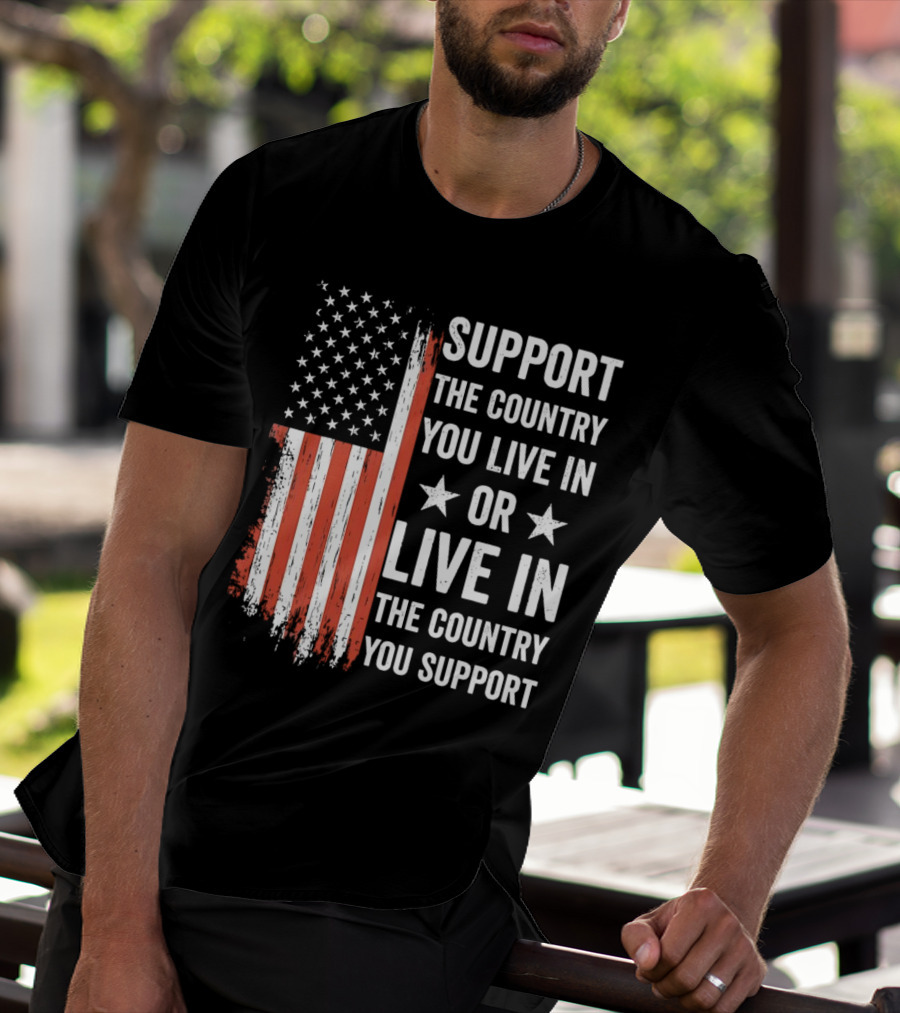 Support The Country You Live In Or Live In The Country You Support USA Flag T-Shirt