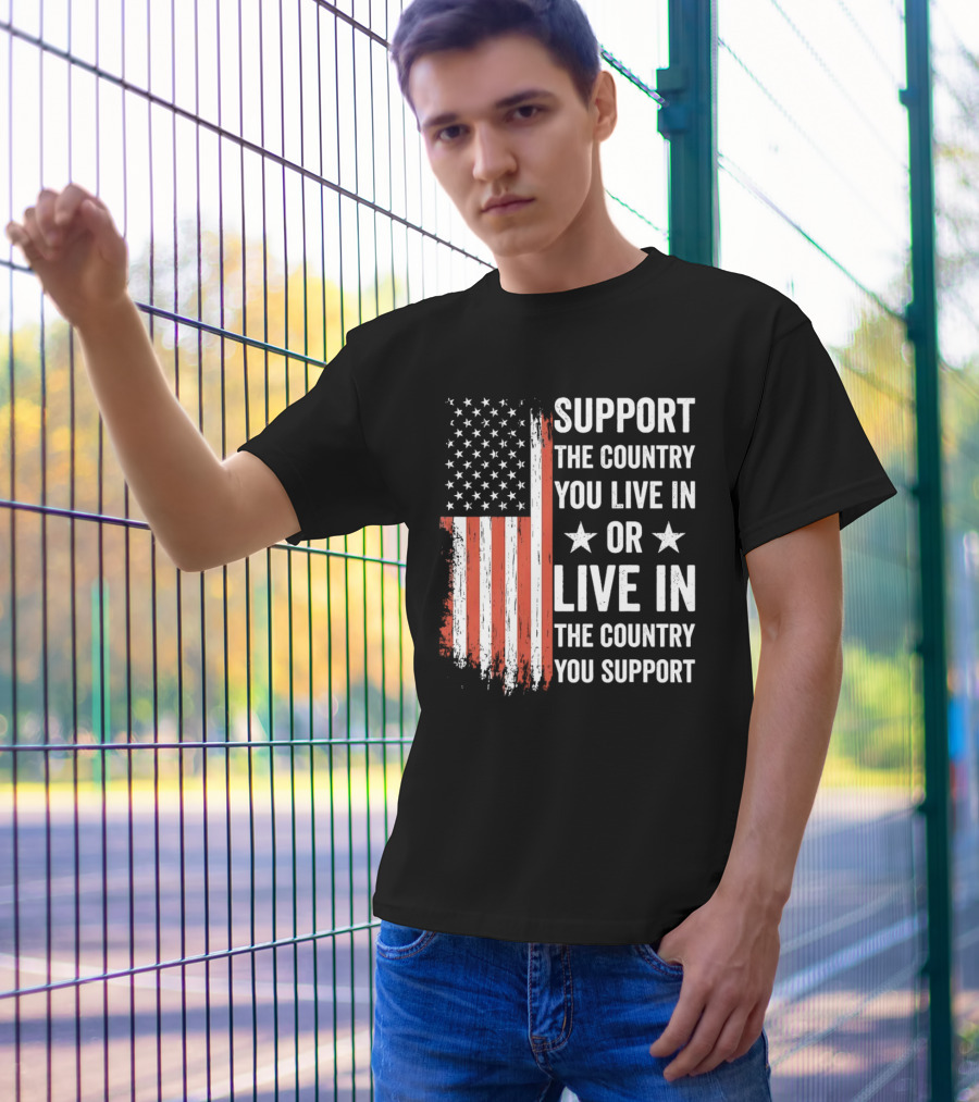 Support The Country You Live In Or Live In The Country You Support USA Flag T-Shirt