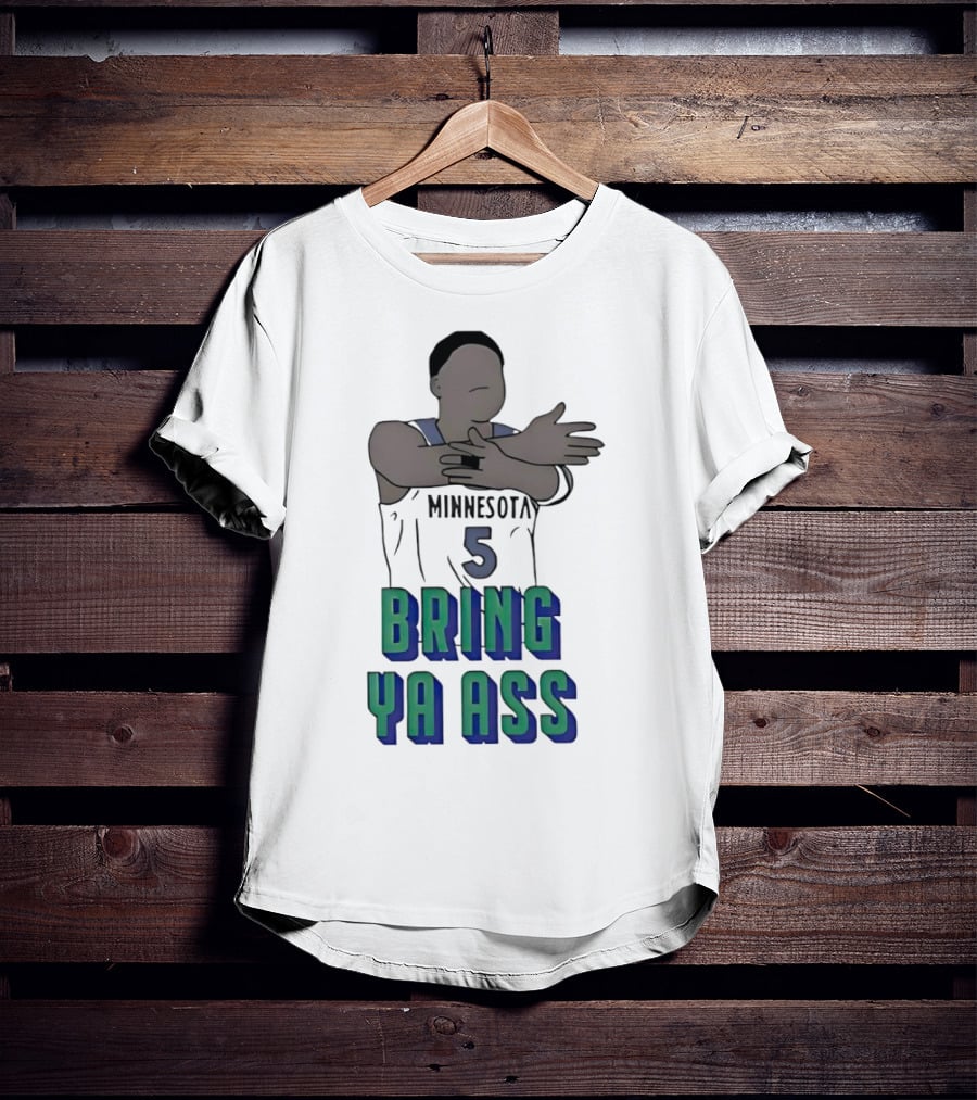 Minnesota Timberwolves Number 5 Bring Ya Ass T-Shirt