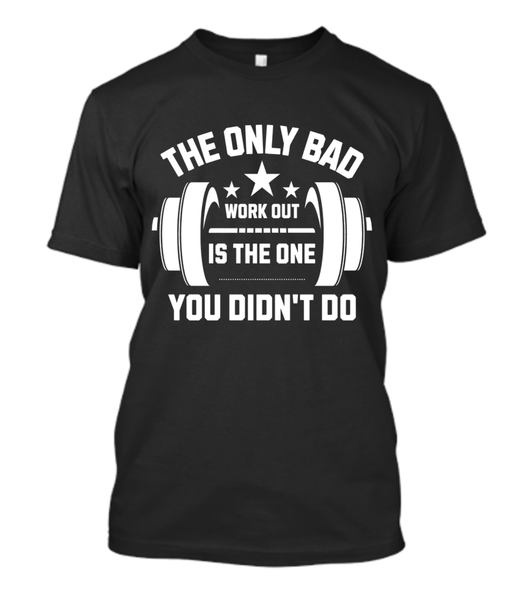 The Only Bad Workout Is The One You Didn't Do Motivation Black T-Shirt