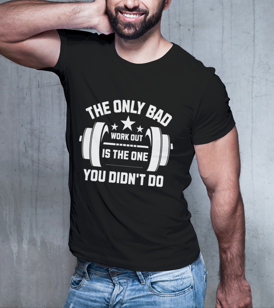 The Only Bad Workout Is The One You Didn't Do Motivation Black T-Shirt
