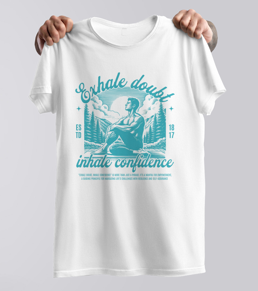 Exhale Doubt Inhale Confidence Mantra For Empowerment And Resilience 1817 T-Shirt