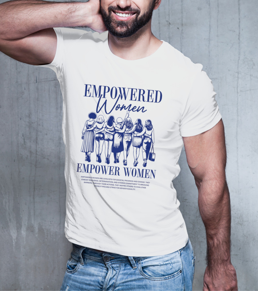 EMPOWERED WOMEN EMPOWER WOMEN CATALYSTS FOR PROGRESS AND CHANGE STRIVING FOR GENDER EQUALITY T-Shirt