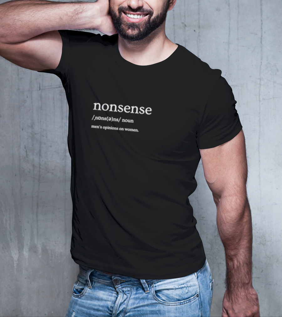 Nonsense Definition Men's Opinions On Women T-Shirt