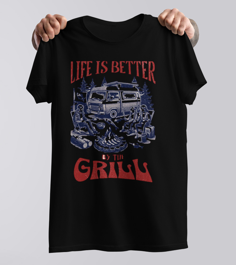 Life Is Better By The Grill Campfire Van Adventure T-Shirt