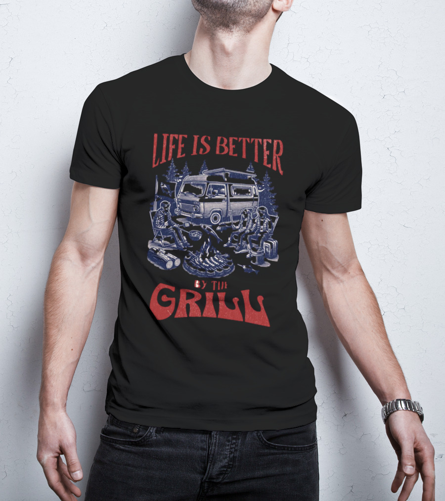 Life Is Better By The Grill Campfire Van Adventure T-Shirt