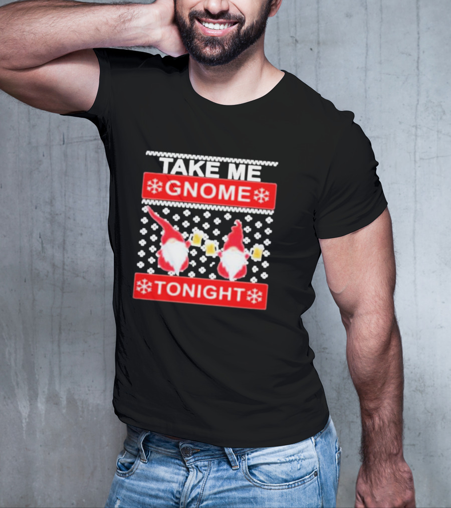 Take Me Gnome Tonight Christmas Sweater Gnomes With Beer T-Shirt
