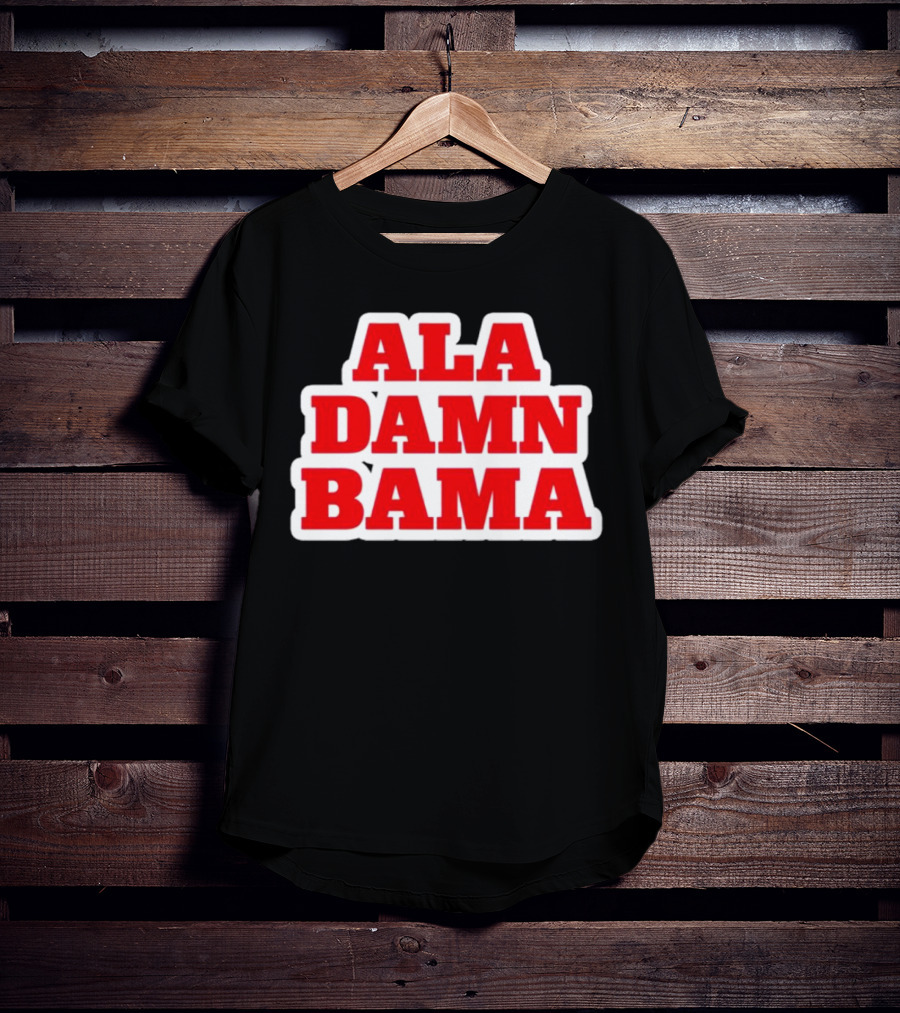 Ala Damn Bama Crimson Tide Fandom T-Shirt
